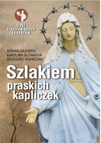 SZLAKIEM PRASKICH KAPLICZEK CYKL ILUSTROWANYCH SPA