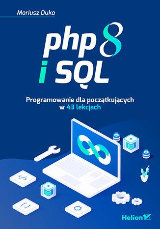 PHP 8 I SQL. PROGRAMOWANIE DLA POCZĄTKUJĄCYCH W...