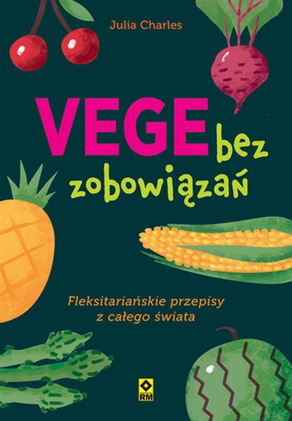 VEGE BEZ ZOBOWIĄZAŃ. FLEKSITARIAŃSKIE PRZEPISY Z C