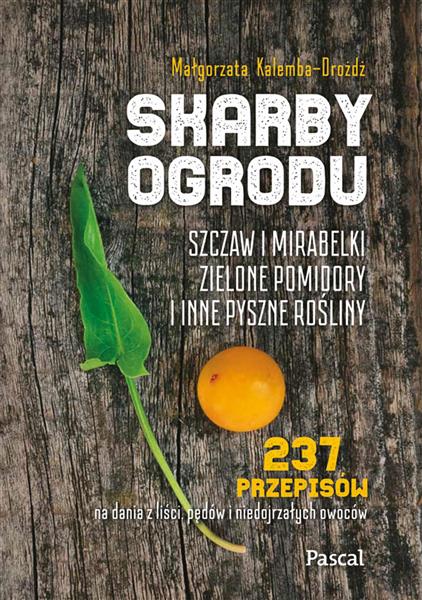 SKARBY OGRODU. SZCZAW, MIRABELKI, ZIELONE POMIDORY