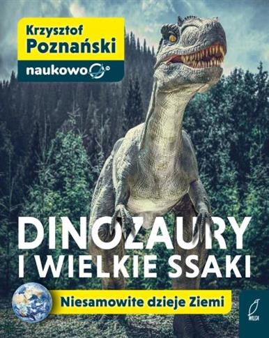 Dinozaury i wielkie ssaki. Niesamowite dzieje Ziem