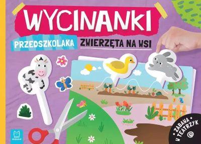 WYCINANKI PRZEDSZKOLAKA. ZWIERZĘTA NA WSI. ZABAWA