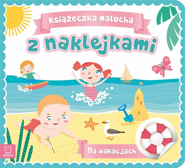 KSIĄŻECZKA MALUCHA Z NAKLEJKAMI. NA WAKACJACH