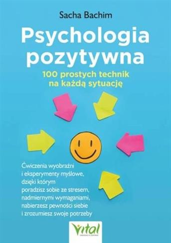 Psychologia pozytywna - 100 prostych technik