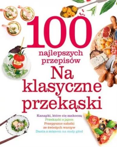 100 najlepszych przepisów. Na klasyczne przekąski