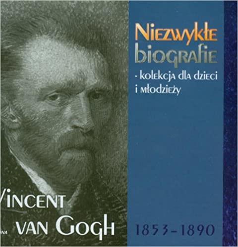 VINCENT VAN GOGH 1853-1890. NIEZWYKŁE BIOGRAFIE