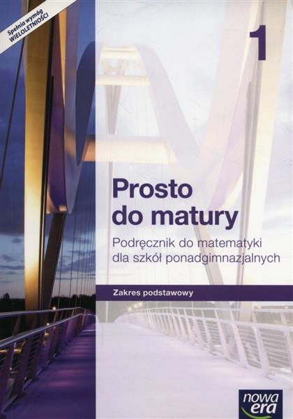 PROSTO DO MATURY 1. PODRĘCZNIK DO MATEMATYKI DLA S