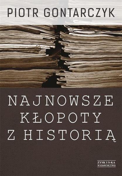 NAJNOWSZE KŁOPOTY Z HISTORIĄ. PUBLICYSTYKA Z LAT 2