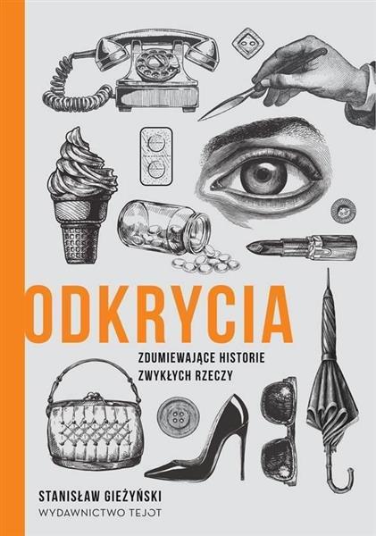 ODKRYCIA. ZDUMIEWAJĄCE HISTORIE ZWYKŁYCH RZECZY