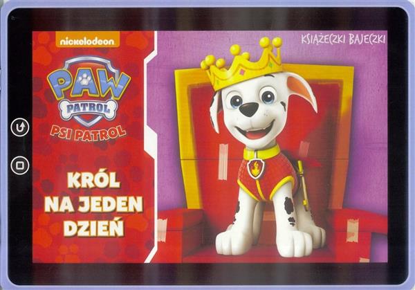 KSIĄŻECZKI BAJECZKI. PSI PATROL. KRÓL NA JEDEN...