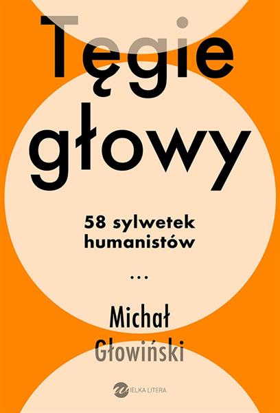 TĘGIE GŁOWY. 58 SYLWETEK HUMANISTÓW