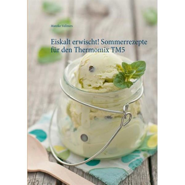 EISKALT ERWISCHT! SOMMERREZEPTE FUR DEN TM5