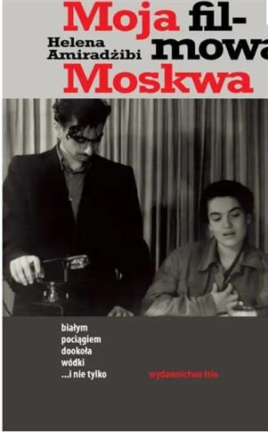 Moja filmowa Moskwa Białym pociągiem dookoła wódki