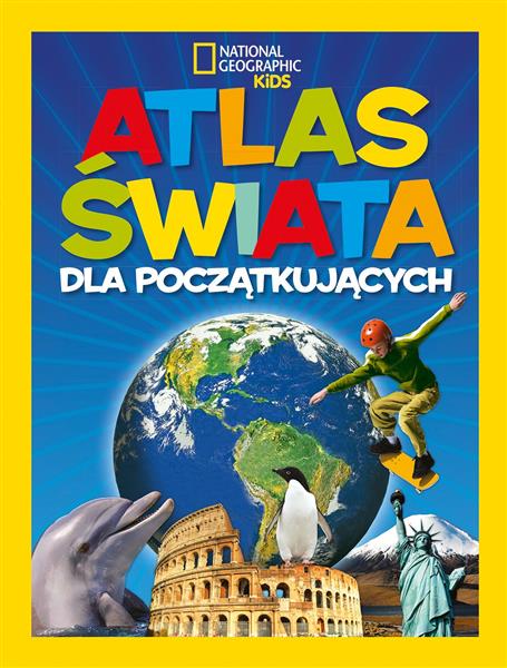 NATIONAL GEOGRAPHIC KIDS. ATLAS ŚWIATA DLA POCZĄTK
