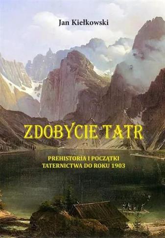 Zdobycie Tatr. Tom I. Prehistoria i początki Tater