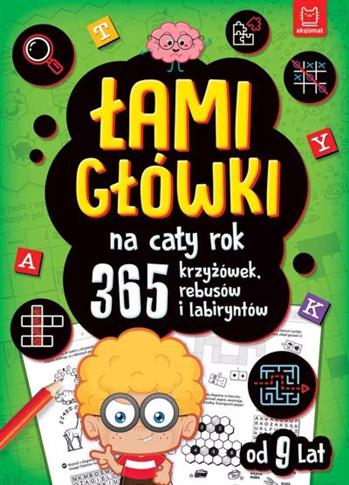 Łamigłówki na cały rok. 365 krzyżówek, rebusów i l