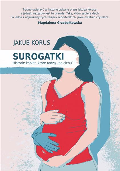 SUROGATKI. HISTORIE KOBIET, KTÓRE RODZĄ  PO CICHU