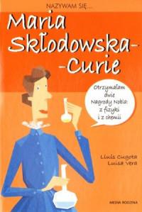 NAZYWAM SIĘ MARIA SKŁODOWSKA-CURIE
