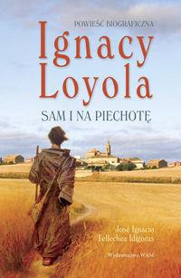 IGNACY LOYOLA SAM NA PIECHOTĘ