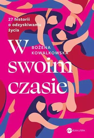 W SWOIM CZASIE. 27 HISTORII O ODZYSKIWANIU ŻYCIA