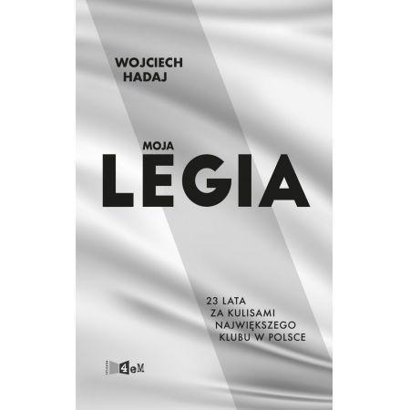 MOJA LEGIA. 23 LATA ZA KULISAMI NAJWIĘKSZEGO