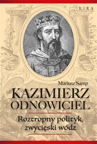 KAZIMIERZ ODNOWICIEL. ROZTROPNY POLITYK, ZWYCIĘSKI