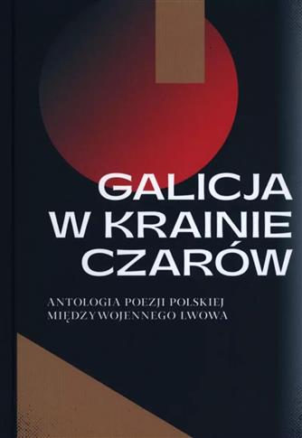 Galicja w krainie czarów. Antologia poezji polskie