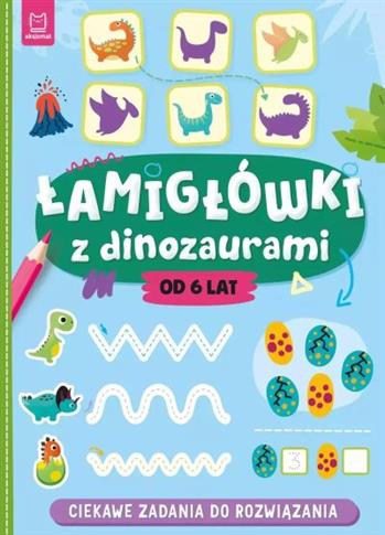 ŁAMIGŁÓWKI Z DINOZAURAMI. CIEKAWE ZADANIA DO ROZWI