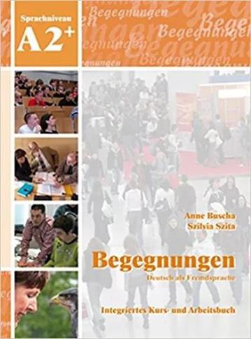 Begegnungen A2+: Integriertes Kurs- und Arbeitbuch