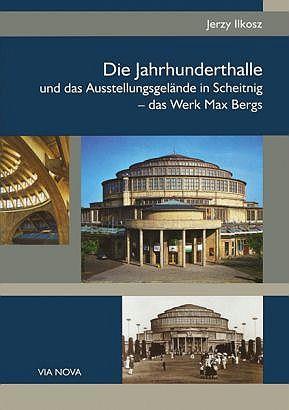 DIE JAHRHUNDERTHALLE UND DAS AUSSTELLUNGSGELÄNDE I