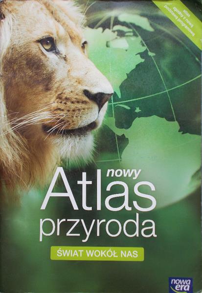 ŚWIAT WOKÓŁ NAS. PRZYRODA. NOWY ATLAS DLA KLAS 4-6