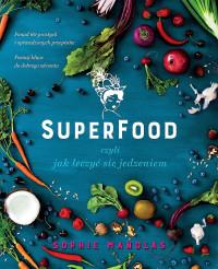 SUPERFOOD CZYLI JAK LECZYĆ SIĘ JEDZENIEM