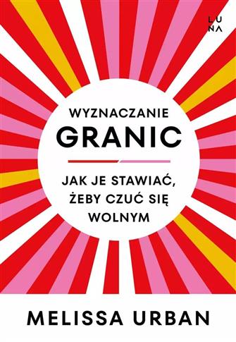 Wyznaczanie granic. Jak je stawiać, żeby czuć się