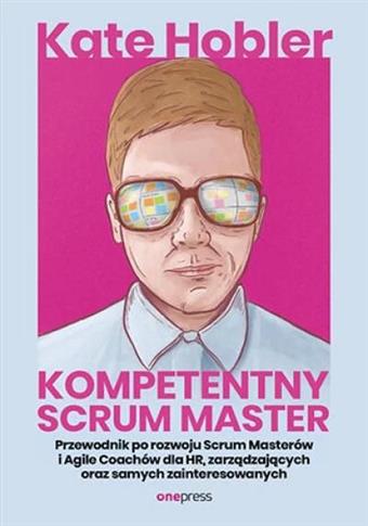 Kompetentny Scrum Master. Przewodnik po rozwoju Sc