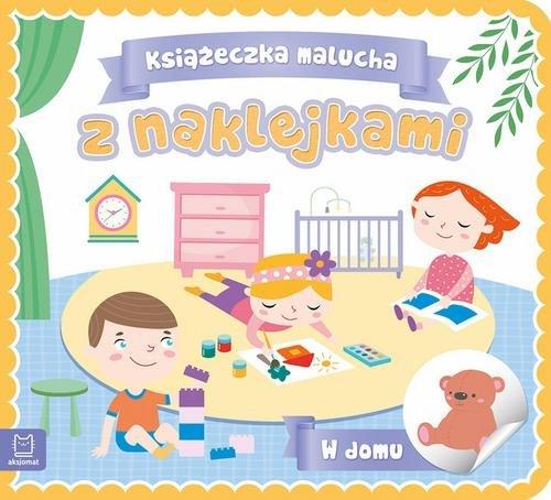 KSIĄŻECZKA MALUCHA Z NAKLEJKAMI. W DOMU
