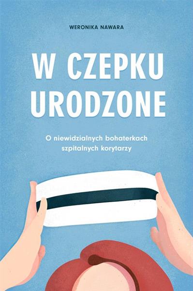 W CZEPKU URODZONEW CZEPKU URODZONE