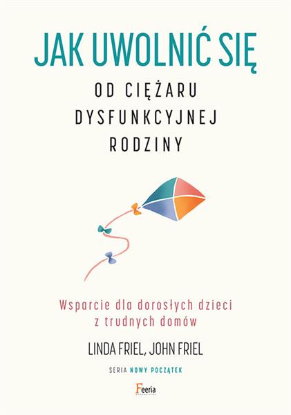 JAK UWOLNIĆ SIĘ OD CIĘŻARU DYSFUNKCYJNEJ RODZINY