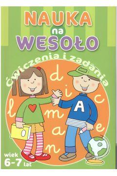 Nauka na wesoło. Ćwiczenia i zadania. Wiek 6-7 lat