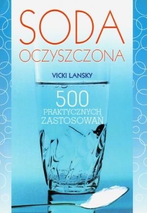 SODA OCZYSZCZONA. 500 PRAKTYCZNYCH ZASTOSOWAŃ