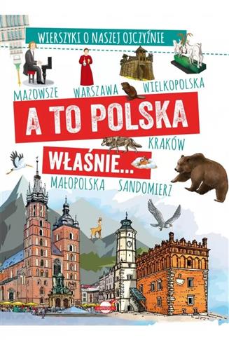 A to Polska właśnie... Wierszyki o naszej ojczyźni