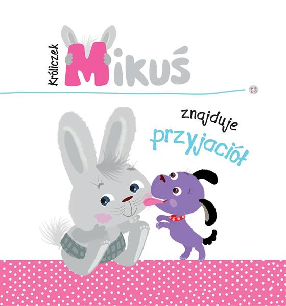 KRÓLICZEK MIKUŚ ZNAJDUJE PRZYJACIÓŁ