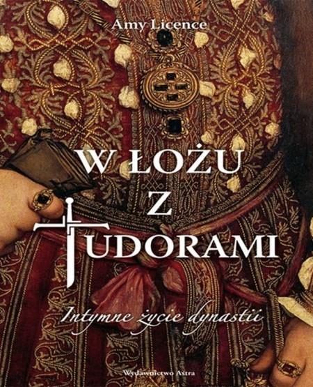 W ŁOŻU Z TUDORAMI. INTYMNE ŻYCIE DYNASTII