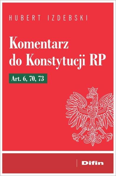 KOMENTARZ DO KONSTYTUCJI RP. ART. 6, 70, 73