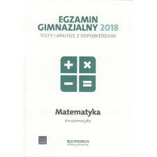 EGZAMIN GIMNAZJALNY MATEMATYKA 2018 TESTY I ARKUSZ