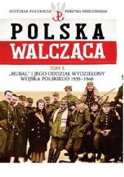 POLSKA WALCZĄCA TOM 1 HUBAL I JEGO ODDZIAŁ...