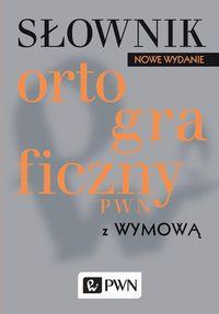 SŁOWNIK ORTOGRAFICZNY PWN Z WYMOWĄ