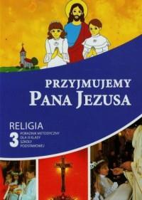 PRZYJMUJEMY PANA JEZUSA. RELIGIA. KLASA 3. SZKOŁA