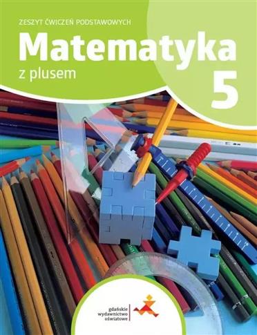 MATEMATYKA Z PLUSEM. SZKOŁA PODSTAWOWA KLASA 5