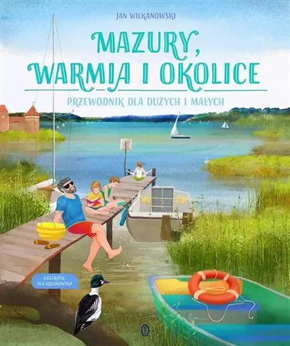 Mazury, Warmia i okolice. Przewodnik dla dużych i