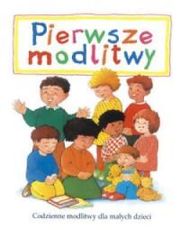 Pierwsze modlitwy. Codzienne modlitwy dla małych d